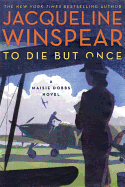 To Die but Once: A Maisie Dobbs Novel
