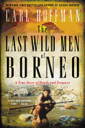 The Last Wild Men of Borneo: A True Story of Death