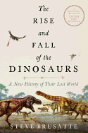 The Rise and Fall of the Dinosaurs: A New History