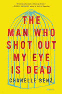 The Man Who Shot Out My Eye Is Dead: Stories