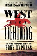 'West Like Lightning: The Brief, Legendary Ride of the Pony Express'