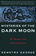 Mysteries of the Dark Moon: The Healing Power of the Dark Goddess