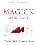 'Magick Made Easy: Charms, Spells, Potions and Power'