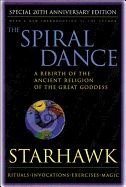 The Spiral Dance: A Rebirth of the Ancient Religion of the Goddess: 20th Anniversary Edition