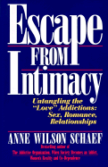 'Escape from Intimacy: Untangling the ``love'' Addictions: Sex, Romance, Relationships'