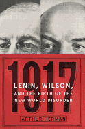 1917: Lenin, Wilson, and the Birth of the New Wor