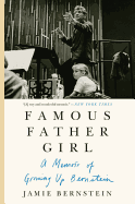 Famous Father Girl: The Intimate Memoir of Leonard Bernstein and His Family That Helped Inspire the New Movie Maestro
