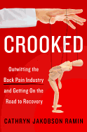 Crooked: Outwitting the Back Pain Industry and Getting on the Road to Recovery