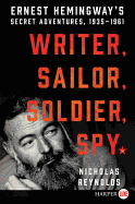 'Writer, Sailor, Soldier, Spy: Ernest Hemingway's Secret Adventures, 1935-1961'