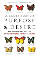 'Purpose and Desire: What Makes Something ''alive'' and Why Modern Darwinism Has Failed to Explain It'