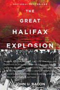 'The Great Halifax Explosion: A World War I Story of Treachery, Tragedy, and Extraordinary Heroism'