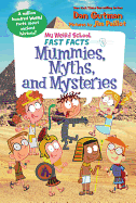 'My Weird School Fast Facts: Mummies, Myths, and Mysteries'