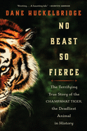 'No Beast So Fierce: The Terrifying True Story of the Champawat Tiger, the Deadliest Animal in History'