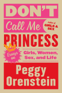 'Don't Call Me Princess: Essays on Girls, Women, Sex, and Life'
