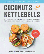 'Coconuts and Kettlebells: A Personalized 4-Week Food and Fitness Plan for Long-Term Health, Happiness, and Freedom'