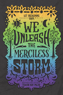We Unleash the Merciless Storm (We Set the Dark on Fire)
