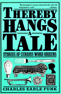 Thereby Hangs a Tale: Stories of Curious Word Origins (Perennial Library)