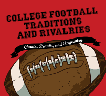 'College Football Traditions and Rivalries: Chants, Pranks, and Pageantry'