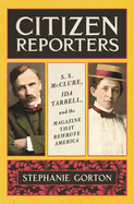 'Citizen Reporters: S.S. McClure, Ida Tarbell, and the Magazine That Rewrote America'