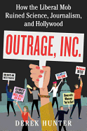 'Outrage, Inc.: How the Liberal Mob Ruined Science, Journalism, and Hollywood'