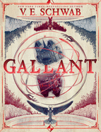 Gallant: A Gothic Fantasy Novel of Unsettling Secrets, Unlikely Allegiances, and Demons Behind Closed Doors