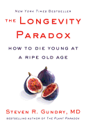 The Longevity Paradox: How to Die Young at a Ripe Old Age (The Plant Paradox, 4)