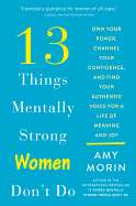 '13 Things Mentally Strong Women Don't Do: Own Your Power, Channel Your Confidence, and Find Your Authentic Voice for a Life of Meaning and Joy'