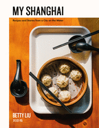 My Shanghai - Recipes and Stories from a City on