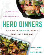 Hero Dinners: Complete One-Pan Meals That Save the Day ├óΓé¼ΓÇ£ NPR Best Book: 100 Simple Recipes with Fresh Ingredients