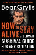 How to Stay Alive: The Ultimate Survival Guide fo