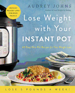 Lose Weight with Your Instant Pot: 60 Easy One-Po