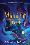 Enchanter's Child, Book Two: Midnight Train (Enchanter's Child, 2)