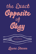 The Exact Opposite of Okay: A Bitingly Funny YA Novel About Slut Shaming, Humor, and Scandal