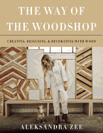The Way of the Woodshop: Creating, Designing