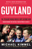 Guyland: The Perilous World Where Boys Become Men