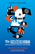 The Faceless Old Woman Who Secretly Lives in Your Home: A Welcome to Nightvale Novel (Welcome to Night Vale, 3)