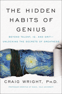 The Hidden Habits of Genius: Beyond Talent, IQ, and Gritâ€•Unlocking the Secrets of Greatness