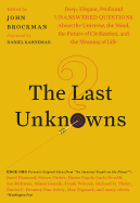 'The Last Unknowns: Deep, Elegant, Profound Unanswered Questions about the Universe, the Mind, the Future of Civilization, and the Meaning'
