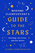 Madame Clairevoyant's Guide to the Stars: