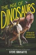 The Age of Dinosaurs: The Rise and Fall of the World├óΓé¼Γäós Most Remarkable Animals