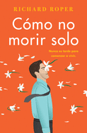 How Not to Die Alone \ C???mo No Morir Solo (Spanish Edition)