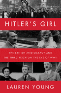 Hitler├óΓé¼Γäós Girl: The British Aristocracy and the Third Reich on the Eve of WWII