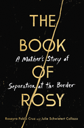 The Book of Rosy: The Book of Rosy: A Mother├óΓé¼Γäós Story of Separation at the Border ├óΓé¼ΓÇ£ A Powerful Memoir of Asylum and Survival