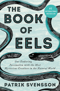 The Book of Eels: Our Enduring Fascination with