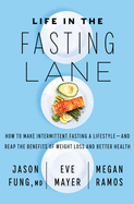 Life in the Fasting Lane: How to Make Intermittent Fasting a Lifestyle├óΓé¼ΓÇóand Reap the Benefits of Weight Loss and Better Health