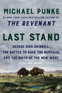 'Last Stand: George Bird Grinnell, the Battle to Save the Buffalo, and the Birth of the New West'