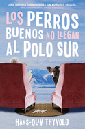 Good Dogs Don't Make It to the South Pole Los perros buenos no llegan al Polo: (Spanish edition)
