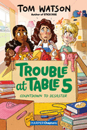 Trouble at Table 5 #6: Countdown to Disaster (HarperChapters)