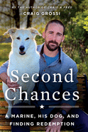 Second Chances: A Marine, His Dog, and Finding Redemption