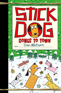 Stick Dog Comes to Town (Stick Dog, 12)